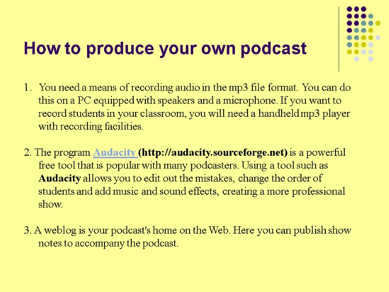 How to produce your own podcast You need a means of recording audio in